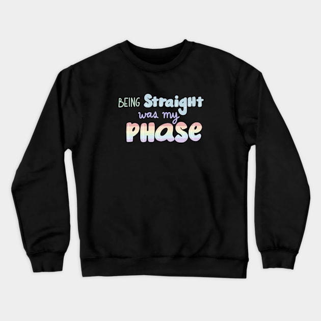 Being straight was my phase lbgtq pride Crewneck Sweatshirt by Mydrawingsz